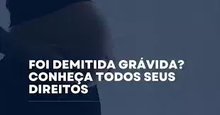 Descobri a gravidez depois da demissão. Eu tenho algum direito?
