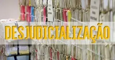 Desjudicialização, a melhor saída para resolução de um conflito com rapidez.