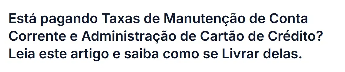 Imagem do artigo: Está pagando Taxas de Manutenção de Conta Corrente e Administração de Cartão de Crédito? Leia este artigo e saiba como se Livrar delas.