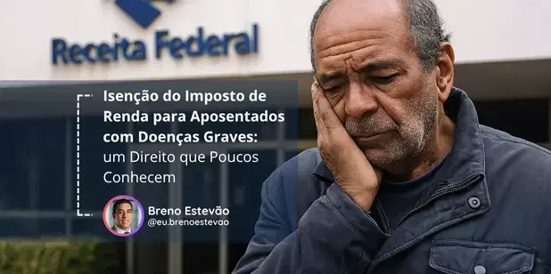 Imagem do artigo: 	Isenção do Imposto de Renda para Aposentados com Doenças Graves: um Direito que Poucos Conhecem