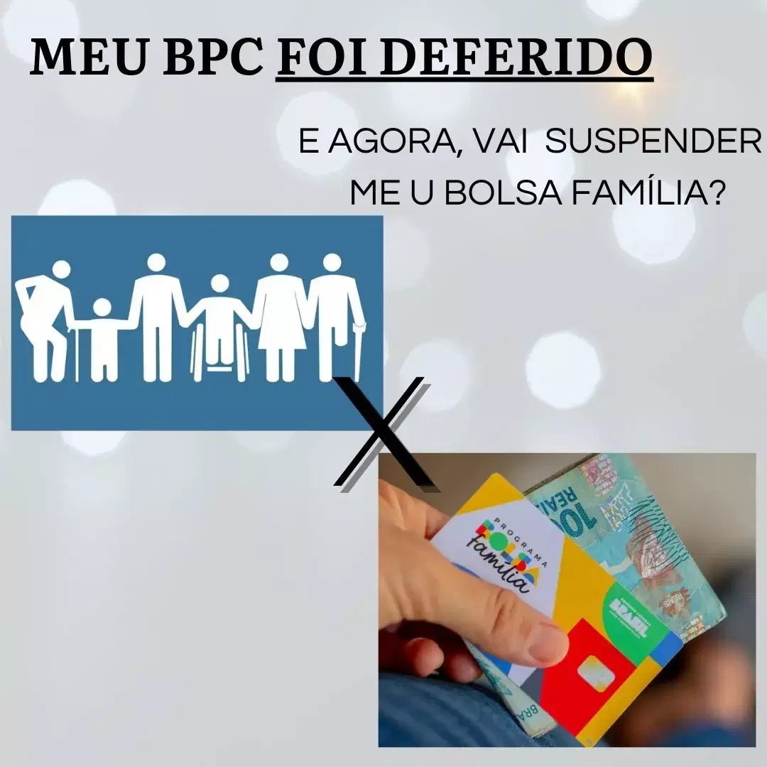 MEU BPC FOI DEFERIDO. Ele suspende o meu bolsa família?