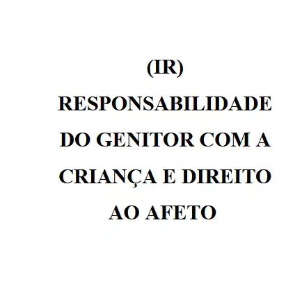 Imagem do artigo: (IR) respnsabilidade do genitor com a criança e direito ao afeto 