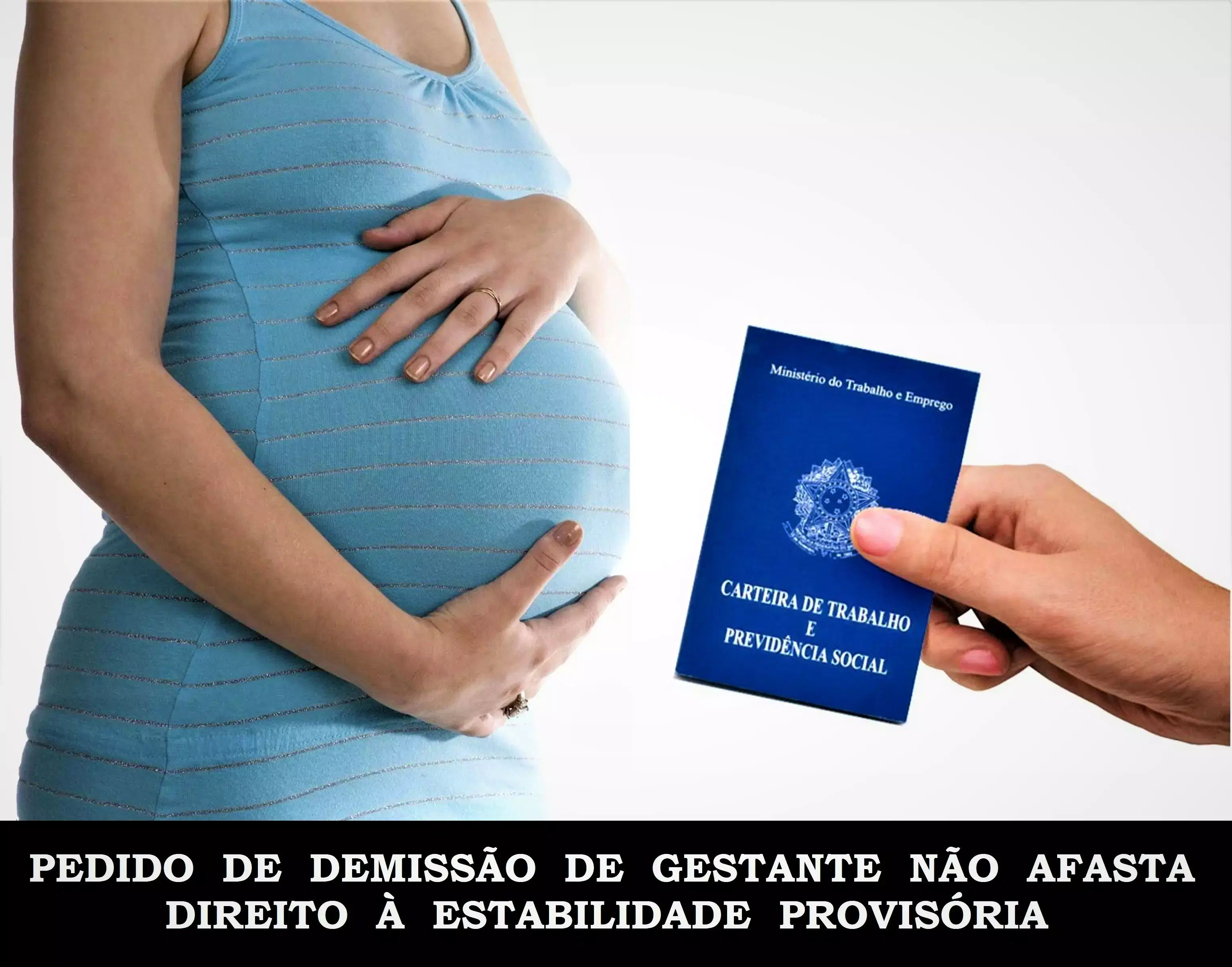Pedido de demissão de gestante não afasta direito à estabilidade provisória